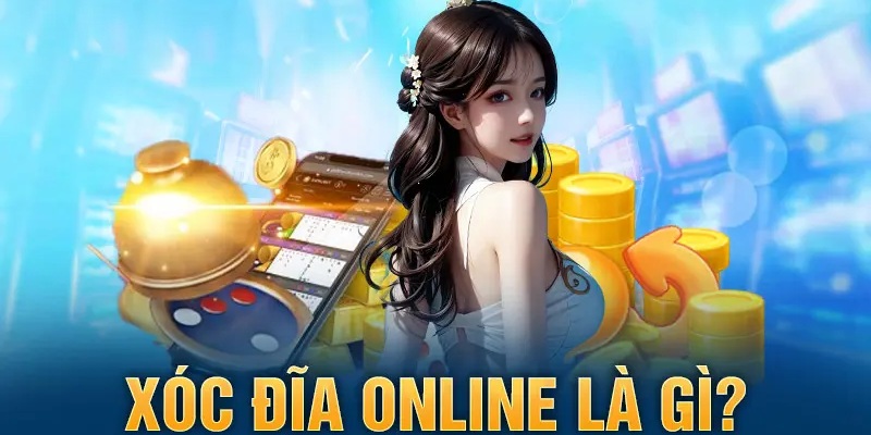 Tìm hiểu xóc đĩa online