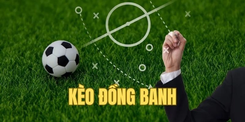 Chiến lược chơi kèo đồng banh hiệu quả